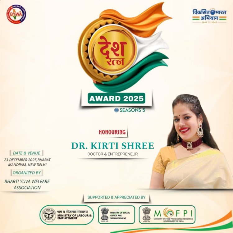 Dr. Kirti Shree to Be Honoured with Desh Ratna Award 2025 for Excellence as Doctor & Entrepreneur